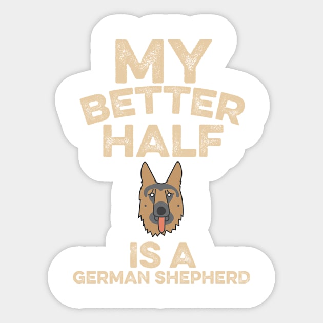 My Better Half Is A German Shepherd Sticker by veerkun